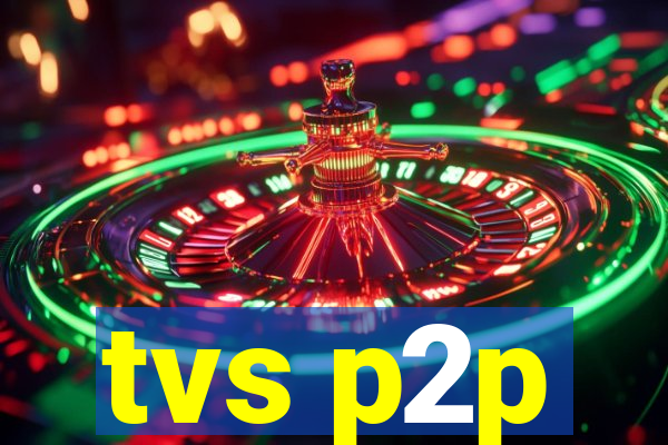 tvs p2p